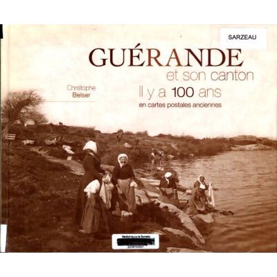 Guérande et son canton il y a 100 ans - Christophe Belser - Publicité Guérande et son canton il y a 100 ans - Christophe Belser - Publicité