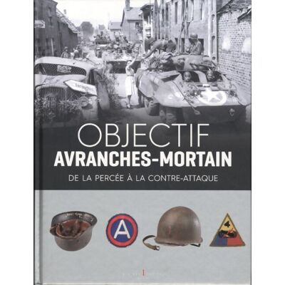 Objectif avranches-mortain : De la percée à la contre-attaque - D'Auteurs Collectif - Publicité Objectif avranches-mortain : De la percée à la contre-attaque - D'Auteurs Collectif - Publicité
