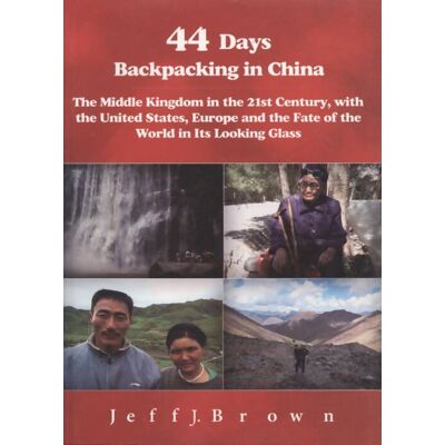 44 days backpacking in china : The middle kingdom in the 21st century with the united states Europe and the fate of the world in its looking glass - Mr. Jeff J. Brown - Publicité 44 days backpacking in china : The middle kingdom in the 21st century with the united states Europe and the fate of the world in its looking glass - Mr. Jeff J. Brown - Publicité
