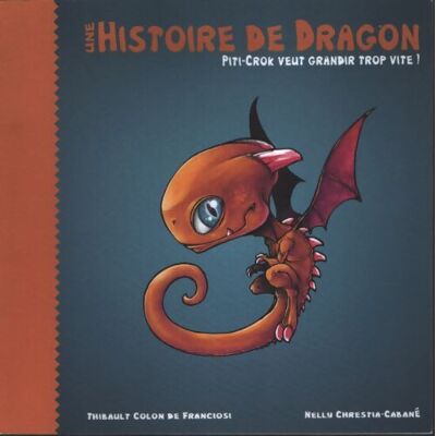 Une histoire de dragon : Piti-crok veut grandir trop vite ! - Thibault Colon De Franciosi - Publicité Une histoire de dragon : Piti-crok veut grandir trop vite ! - Thibault Colon De Franciosi - Publicité