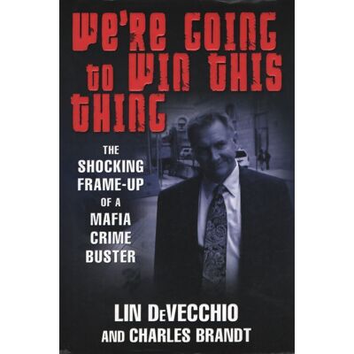 We're going to win this thing : The shocking frame-up of a mafia crime buster - Lin Devecchio - Publicité We're going to win this thing : The shocking frame-up of a mafia crime buster - Lin Devecchio - Publicité