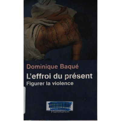 L'effroi du présent : Figurer la violence - Dominique Baqué - Publicité L'effroi du présent : Figurer la violence - Dominique Baqué - Publicité