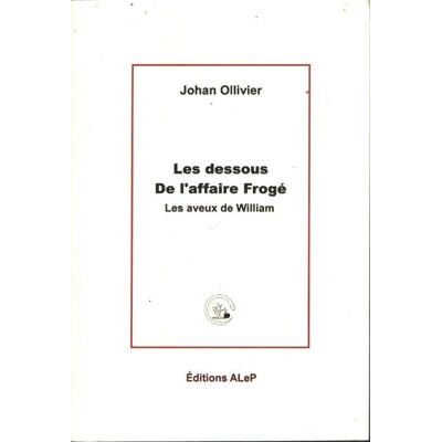 Les dessous de l'affaire frogé : Les aveux de William - Alep Editions - Publicité Les dessous de l'affaire frogé : Les aveux de William - Alep Editions - Publicité