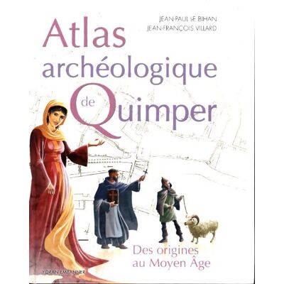 Atlas archéologique de Quimper - Jean-Paul Le Bihan - Publicité Atlas archéologique de Quimper - Jean-Paul Le Bihan - Publicité