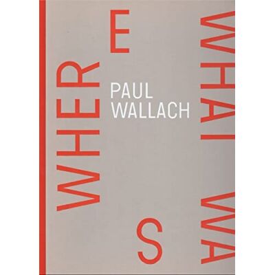 ART Paul Wallach catalogue d'exposition where what was - Paul Wallach - Publicité ART Paul Wallach catalogue d'exposition where what was - Paul Wallach - Publicité