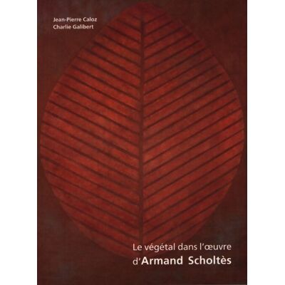 ART Le végétal dans l'oeuvre d'Armand Scholtès - Collectif - Publicité ART Le végétal dans l'oeuvre d'Armand Scholtès - Collectif - Publicité