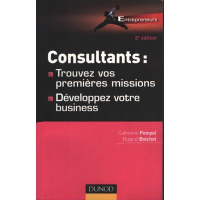 Consultants : Comment trouver vos premières missions - et développer votre business - Catherine Pompei - Publicité Consultants : Comment trouver vos premières missions - et développer votre business - Catherine Pompei - Publicité