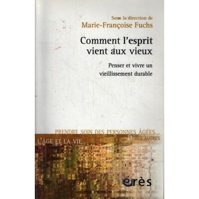 Comment l esprit vient aux vieux penser et vivre un vieillissement durable - Fuchs Marie-Francoise - Publicité Comment l esprit vient aux vieux penser et vivre un vieillissement durable - Fuchs Marie-Francoise - Publicité