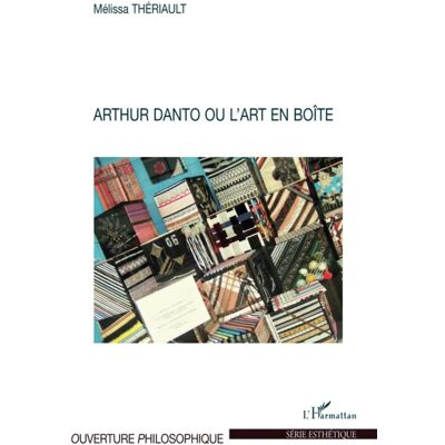 Arthur Danto ou l'art en boîte - Mélissa-Corinne Theriault - Publicité Arthur Danto ou l'art en boîte - Mélissa-Corinne Theriault - Publicité