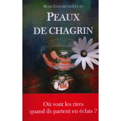 Peaux de chagrin : Où vont les rires quand ils partent en éclats ? - Rose Elisabeth Lucas - Publicité Peaux de chagrin : Où vont les rires quand ils partent en éclats ? - Rose Elisabeth Lucas - Publicité