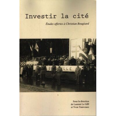 Investir la cité. Études offertes à christian bougeard - Yvon Tranvouez - Publicité Investir la cité. Études offertes à christian bougeard - Yvon Tranvouez - Publicité