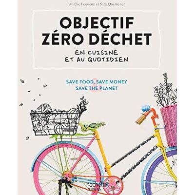 Objectif zéro déchet en cuisine et au quotidien - Sara Aurélie; Quémener - Publicité Objectif zéro déchet en cuisine et au quotidien - Sara Aurélie; Quémener - Publicité