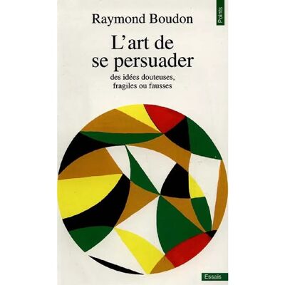 L'art de se persuader des idées douteuses, fragiles ou fausses - Publicité L'art de se persuader des idées douteuses, fragiles ou fausses - Publicité