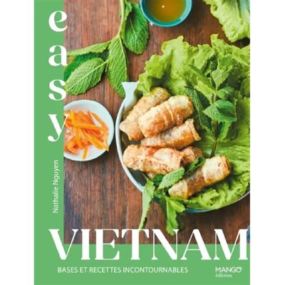 ***Livres*** Vietnam : bases et recettes incontournables - Publicité ***Livres*** Vietnam : bases et recettes incontournables - Publicité