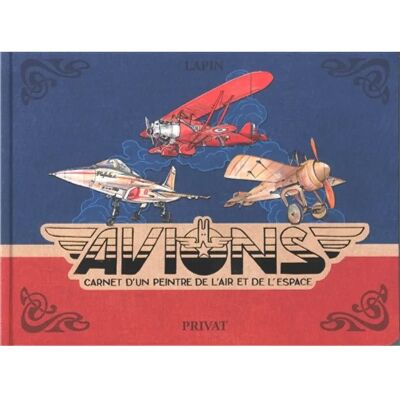 Avions : carnet d'un peintre de l'air et de l'espace - Publicité Avions : carnet d'un peintre de l'air et de l'espace - Publicité
