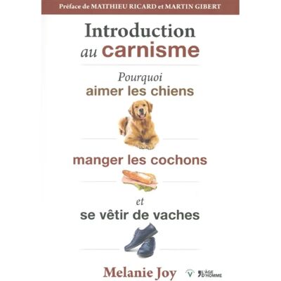 ***Livres*** Introduction au carnisme : pourquoi aimer les chiens, manger les cochons et se vêtir de vaches - Publicité ***Livres*** Introduction au carnisme : pourquoi aimer les chiens, manger les cochons et se vêtir de vaches - Publicité