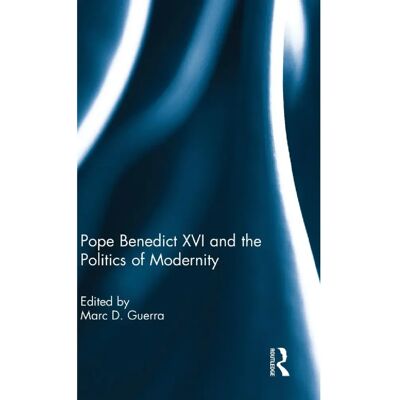 ***Livres*** Pope Benedict XVI and the Politics of Modernity - Publicité ***Livres*** Pope Benedict XVI and the Politics of Modernity - Publicité