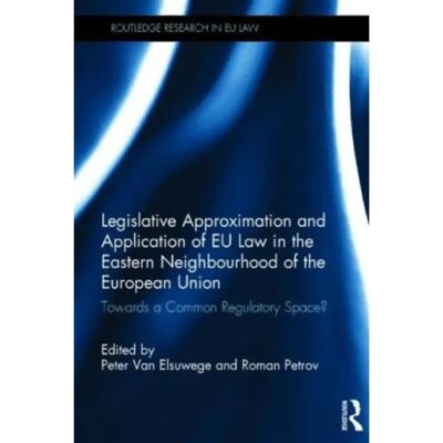 ***Livres*** Legislative Approximation and Application of EU Law in the Eastern Neighbourhood of the European Union - Publicité ***Livres*** Legislative Approximation and Application of EU Law in the Eastern Neighbourhood of the European Union - Publicité