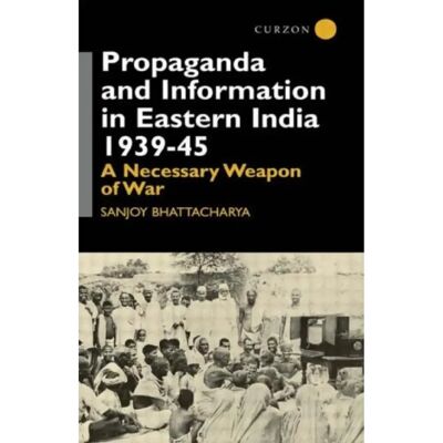 ***Livres*** Propaganda and Information in Eastern India 193945 - Publicité ***Livres*** Propaganda and Information in Eastern India 193945 - Publicité