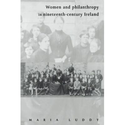 ***Livres*** Women and Philanthropy in NineteenthCentury Ireland - Publicité ***Livres*** Women and Philanthropy in NineteenthCentury Ireland - Publicité
