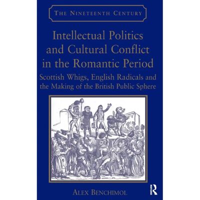 ***Livres*** Intellectual Politics and Cultural Conflict in the Romantic Period - Publicité ***Livres*** Intellectual Politics and Cultural Conflict in the Romantic Period - Publicité