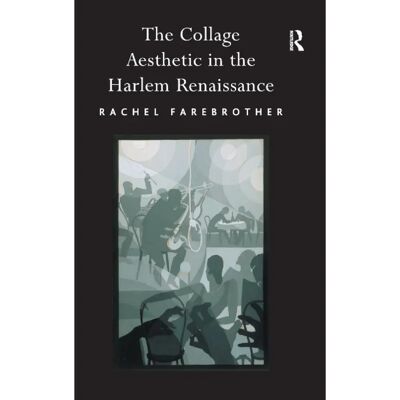 ***Livres*** The Collage Aesthetic in the Harlem Renaissance - Publicité ***Livres*** The Collage Aesthetic in the Harlem Renaissance - Publicité