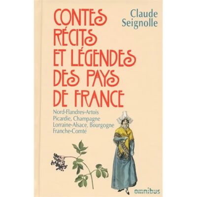 Contes, récits et légendes des pays de France. Vol. 2. Nord, Flandres, Artois, Picardie, Champagne, Lorraine, Alsace, Bourgogne, Franche-Comté - Publicité Contes, récits et légendes des pays de France. Vol. 2. Nord, Flandres, Artois, Picardie, Champagne, Lorraine, Alsace, Bourgogne, Franche-Comté - Publicité