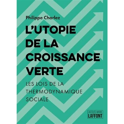 ***Livres*** L'utopie de la croissance verte : les lois de la thermodynamique sociale - Publicité ***Livres*** L'utopie de la croissance verte : les lois de la thermodynamique sociale - Publicité
