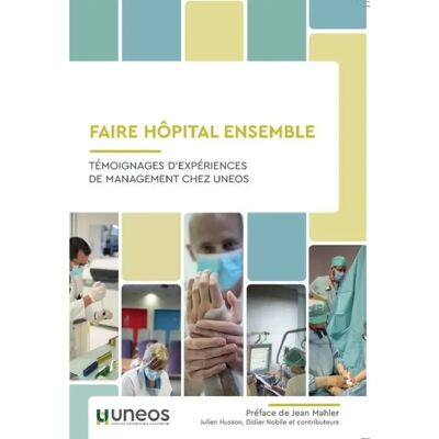 ***Livres*** Faire hôpital ensemble : témoignages d'expériences de management chez Uneos - Publicité ***Livres*** Faire hôpital ensemble : témoignages d'expériences de management chez Uneos - Publicité