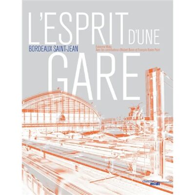 L'esprit d'une gare : Bordeaux Saint-Jean - Publicité L'esprit d'une gare : Bordeaux Saint-Jean - Publicité