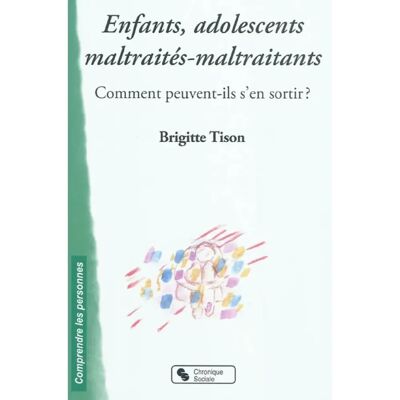 Enfants, adolescents maltraités-maltraitants : comment peuvent-ils s'en sortir ? - Publicité Enfants, adolescents maltraités-maltraitants : comment peuvent-ils s'en sortir ? - Publicité
