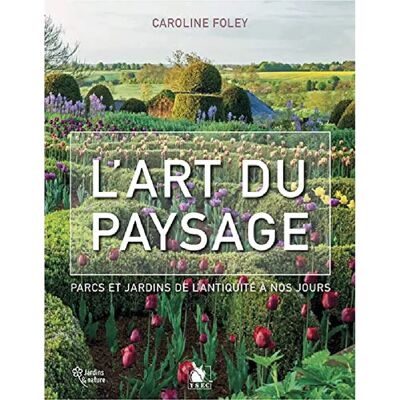 L'art du paysage : parcs et jardins de l'Antiquité à nos jours - Publicité L'art du paysage : parcs et jardins de l'Antiquité à nos jours - Publicité