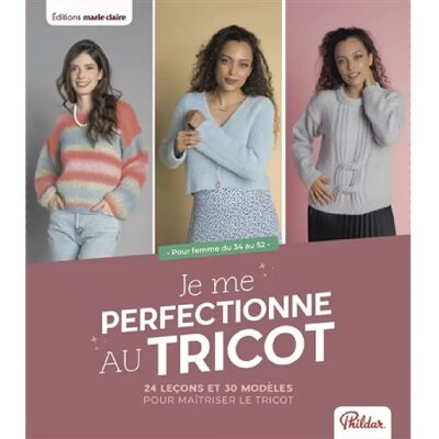***Livres*** Je me perfectionne au tricot : 24 leçons et 30 modèles pour maîtriser le tricot - Publicité ***Livres*** Je me perfectionne au tricot : 24 leçons et 30 modèles pour maîtriser le tricot - Publicité