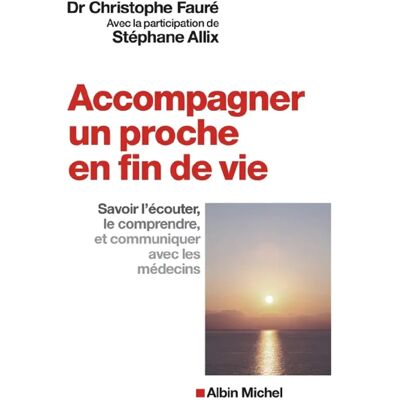 ***Livres*** Accompagner un proche en fin de vie : savoir l'écouter, le comprendre et communiquer avec les médecins - Publicité ***Livres*** Accompagner un proche en fin de vie : savoir l'écouter, le comprendre et communiquer avec les médecins - Publicité