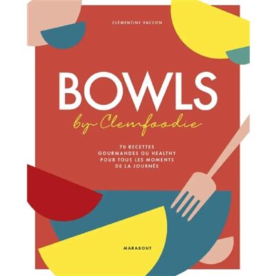 ***Livres*** Bowls by Clemfoodie : 70 recettes gourmandes ou healthy pour tous les moments de la journée - Publicité ***Livres*** Bowls by Clemfoodie : 70 recettes gourmandes ou healthy pour tous les moments de la journée - Publicité