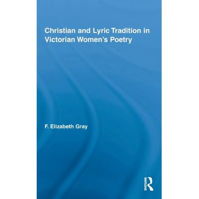 ***Livres*** Christian and Lyric Tradition in Victorian Womens Poetry - Publicité ***Livres*** Christian and Lyric Tradition in Victorian Womens Poetry - Publicité