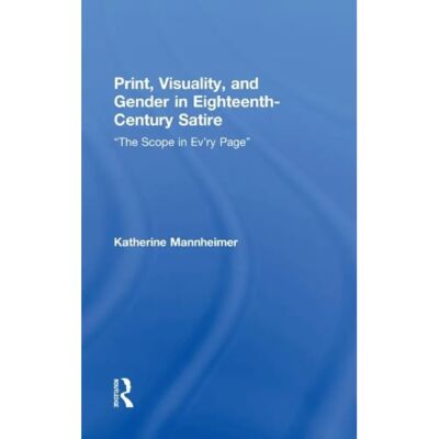 ***Livres*** Print Visuality and Gender in EighteenthCentury Satire - Publicité ***Livres*** Print Visuality and Gender in EighteenthCentury Satire - Publicité