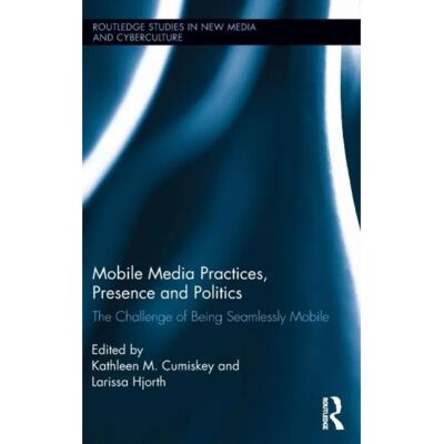 ***Livres*** Mobile Media Practices Presence and Politics - Publicité ***Livres*** Mobile Media Practices Presence and Politics - Publicité