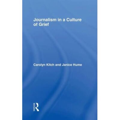 ***Livres*** Journalism in a Culture of Grief - Publicité ***Livres*** Journalism in a Culture of Grief - Publicité