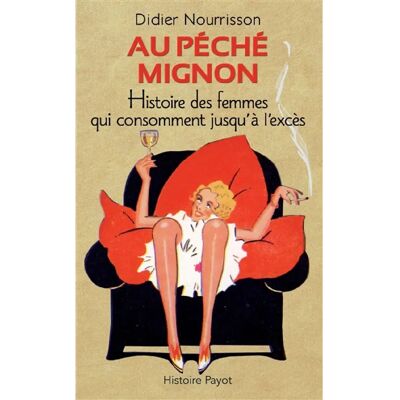 Au péché mignon : histoire des femmes qui consomment jusqu'à l'excès - Publicité Au péché mignon : histoire des femmes qui consomment jusqu'à l'excès - Publicité