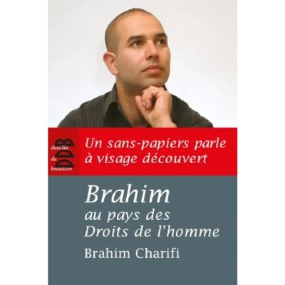 ***Livres*** Brahim au pays des droits de l'homme : un sans-papiers parle à visage découvert - Publicité ***Livres*** Brahim au pays des droits de l'homme : un sans-papiers parle à visage découvert - Publicité