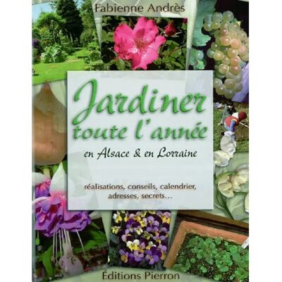 ***Livres*** Jardiner toute l'année en Alsace & en Lorraine : réalisations, conseils, calendrier, adresses, secrets... Publicité ***Livres*** Jardiner toute l'année en Alsace & en Lorraine : réalisations, conseils, calendrier, adresses, secrets... Publicité