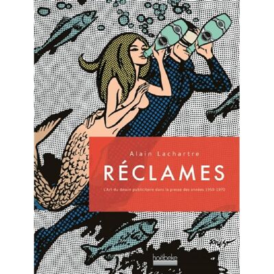 ***Livres*** Réclames : l'art du dessin publicitaire dans la presse des années 1950-1970 - Publicité ***Livres*** Réclames : l'art du dessin publicitaire dans la presse des années 1950-1970 - Publicité