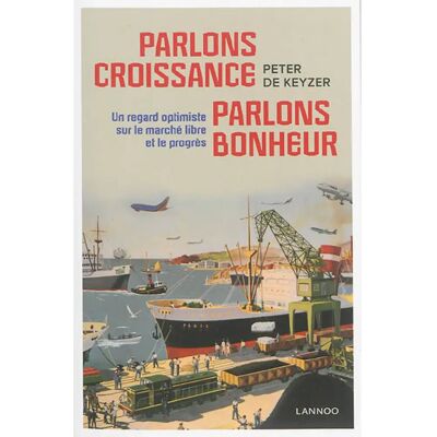***Livres*** Parlons croissance, parlons bonheur : un regard optimiste sur le marché libre et le progrès - Publicité ***Livres*** Parlons croissance, parlons bonheur : un regard optimiste sur le marché libre et le progrès - Publicité