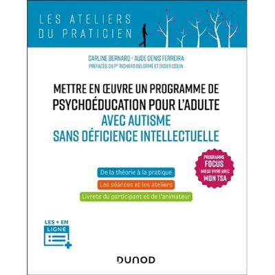 ***Livres*** Mettre en oeuvre un programme de psychoéducation pour l'adulte avec autisme sans déficience intellectuelle : programme Focus mieux vivre avec mon TSA : de la théorie à la pratique, les séances et les ateliers, livrets du participant et de l'a - Publicité ***Livres*** Mettre en oeuvre un programme de psychoéducation pour l'adulte avec autisme sans déficience intellectuelle : programme Focus mieux vivre avec mon TSA : de la théorie à la pratique, les séances et les ateliers, livrets du participant et de l'a - Publicité