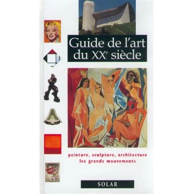 Guide de l'art du XXe siècle : peinture, sculpture, architecture, les grands mouvements - Publicité Guide de l'art du XXe siècle : peinture, sculpture, architecture, les grands mouvements - Publicité