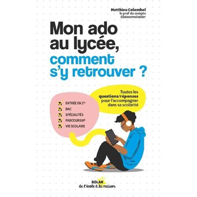 ***Livres*** Mon ado au lycée, comment s'y retrouver ? : toutes les questions-réponses pour l'accompagner dans sa scolarité - Publicité ***Livres*** Mon ado au lycée, comment s'y retrouver ? : toutes les questions-réponses pour l'accompagner dans sa scolarité - Publicité
