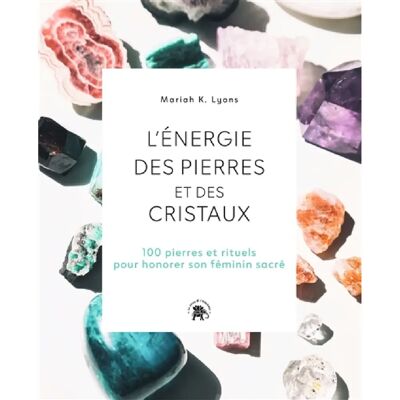 L'énergie des pierres et des cristaux : 100 pierres et rituels pour honorer son féminin sacré - Publicité L'énergie des pierres et des cristaux : 100 pierres et rituels pour honorer son féminin sacré - Publicité