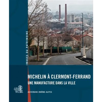 Michelin à Clermont-Ferrand : une manufacture dans la ville : Auvergne-Rhône-Alpes - Publicité Michelin à Clermont-Ferrand : une manufacture dans la ville : Auvergne-Rhône-Alpes - Publicité