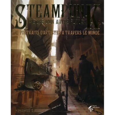***Livres*** Steampunk : visions d'un autre futur : 31 portraits d'artistes à travers le monde - Publicité ***Livres*** Steampunk : visions d'un autre futur : 31 portraits d'artistes à travers le monde - Publicité